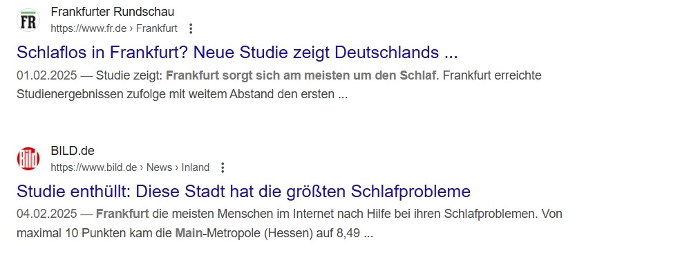 Das Bild zeigt zwei Suchergebnisse von Nachrichtenartikeln über Schlafstörungen in Frankfurt. Der erste Artikel von der Frankfurter Rundschau besagt, dass Frankfurt laut einer Studie die meisten Schlafprobleme in Deutschland hat. Der zweite Artikel von BILD.de berichtet, dass in Frankfurt besonders viele Menschen online nach Hilfe bei Schlafproblemen suchen.