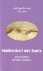 Titelseite des Buchs Maskenball der Seele: Seelenarbeit mit dem Schatten von Mathias Wendel und Ute York.